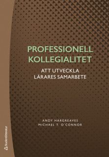 Professionell kollegialitet - Om att utveckla lärares samarbete | 1:a upplagan