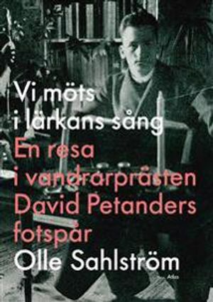 Vi möts i lärkans sång : en resa i vandrarprästen David Petanders fotspår | 1:a upplagan