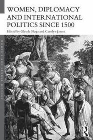 Women, Diplomacy and International Politics since 1500 | 1:a upplagan