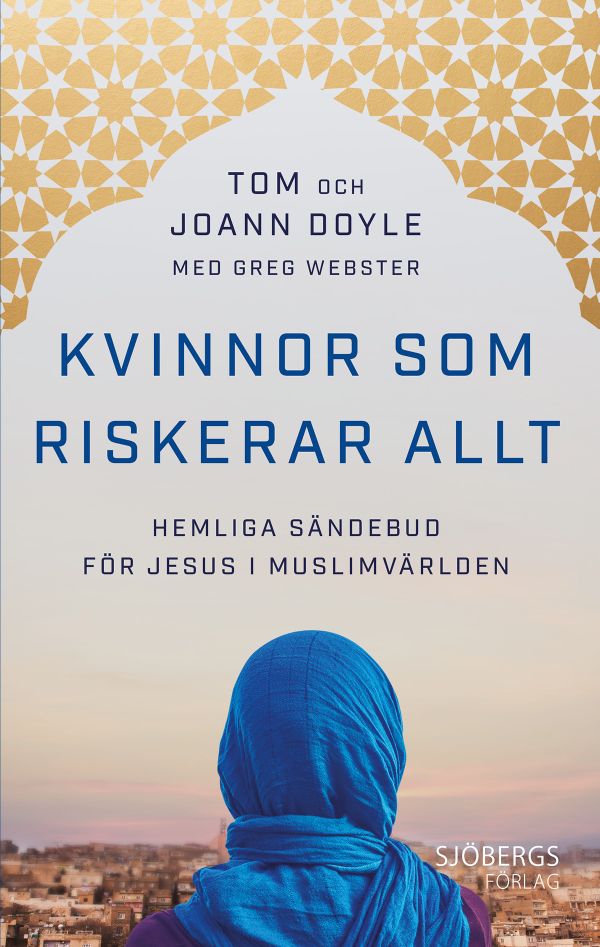 Kvinnor som riskerar allt : hemliga sändebud för Jesus i muslimvärlden | 0:e upplagan