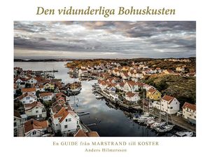 Den vidunderliga Bohuskusten : en guide från Marstrand till Koster | 1:a upplagan