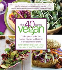 40-Year-Old Vegan : 75 Recipes to Make You Leaner, Cleaner
