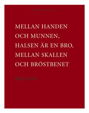 Mellan handen och munnen, halsen är en bro, mellan skallen och bröstbenet