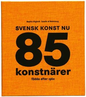 Svensk konst nu : 85 konstnärer födda efter 1960