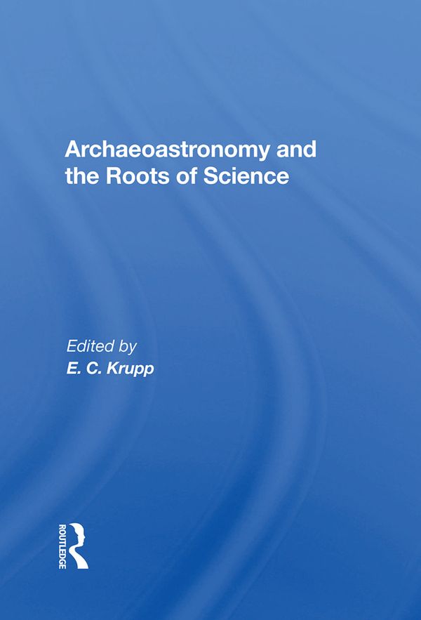 Archaeoastronomy And The Roots Of Science | 1:a upplagan