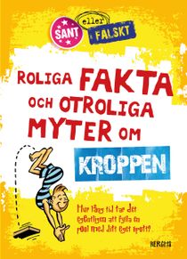 Roliga fakta och otroliga myter om kroppen