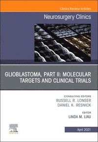 Glioblastoma, Part II: Molecular Targets and Clinical Trials, An Issue of Neurosurgery Clinics of North America