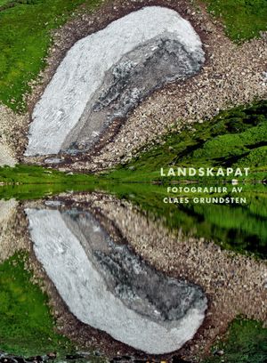 Landskapat : Fotografier av Claes Grundsten | 1:a upplagan