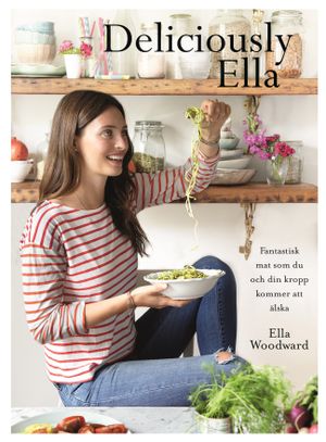 Deliciously Ella : härliga ingredienser och fantastisk mat som du och din kropp kommer att älska | 1:a upplagan