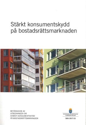 Stärkt konsumentskydd på bostadsrättsmarknaden. SOU 2017:31 : Betänkande från Utredningen om stärkt konsumentskydd på bostadsrät