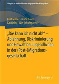 "Die kann ich nicht ab!" - Ablehnung, Diskriminierung und Gewalt bei Jugendlichen in der (Post-) Migrationsgesellschaft | 1:a upplagan