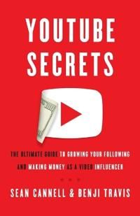 Youtube Secrets: The Ultimate Guide to Growing Your Following and Making Money as a Video Influencer | 0:e upplagan
