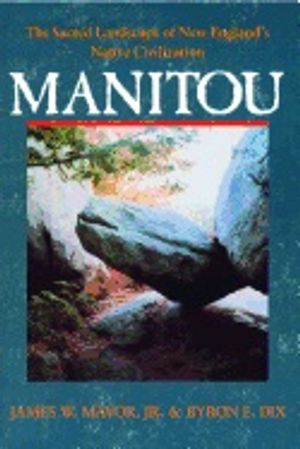 Manitou : Sacred Landscape of New England's Native Civilization