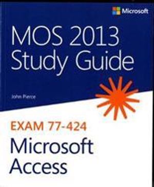 MOS 2013 Study Guide for Microsoft Access | 1:a upplagan