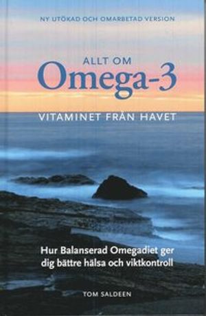 Allt om Omega-3 : vitaminet från havet : hur balanserad omegadiet ger dig bättre hälsa och viktkontroll