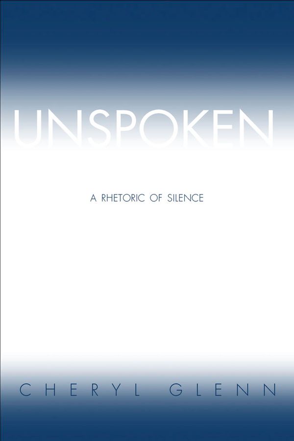 Unspoken: A Rhetoric of Silence | 0:e upplagan