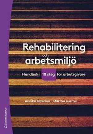 Rehabilitering och arbetsmiljö : handbok i tio steg för arbetsgivare | 4:e upplagan