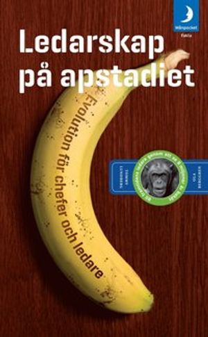 Ledarskap på apstadiet : evolution för chefer och ledare