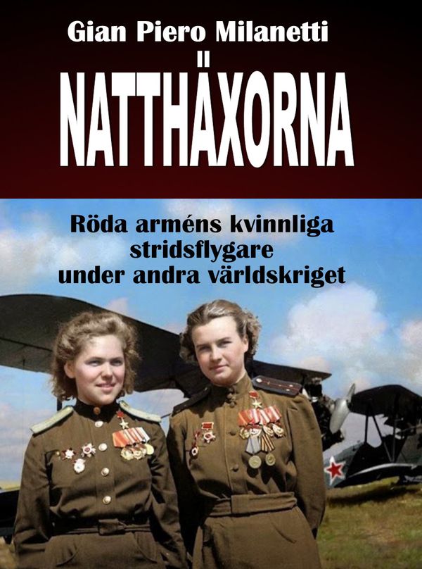 Natthäxorna – Röda arméns kvinnliga stridsflygare under andra världskriget | 0:e upplagan