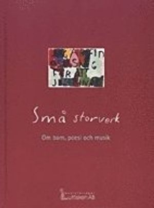 Små storverk Om barn, poesi och musik | 1:a upplagan