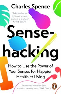 Sensehacking - How to Use the Power of Your Senses for Happier, Healthier L