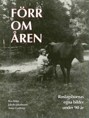 Förr om åren : Roslagsbornas egna bilder under 90 år | 1:a upplagan