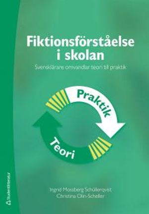 Fiktionsförståelse i skolan : svensklärare omvandlar teori till praktik | 1:a upplagan