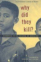 Why Did They Kill?: Cambodia in the Shadow of Genocide