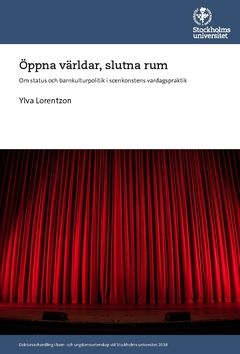 Öppna världar, slutna rum : om status och barnkulturpolitik i scenkonstens vardagspraktik | 0:e upplagan