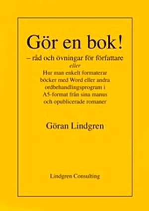 Gör en bok!  råd och övningar för författare eller Hur man enkelt formaterar böcker med Word eller andra ordbehandlingsprogram | 1:a upplagan