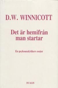 Det Är Hemifrån Man Startar : en Psykoanalytikers Essäer | 0:e upplagan