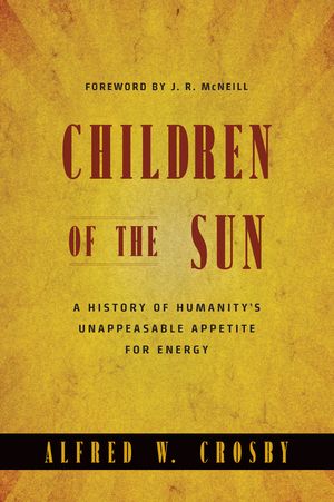 Children of the Sun: A History of Humanity's Unappeasable Appetite for Energy | 0:e upplagan