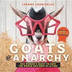 Goats of anarchy - one womans quest to save the world one goat at a time