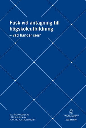 Fusk vid antagningen till högskoleutbildningen - vad händer sen? SOU 2019:50 : Slutbetänkande från Utredningen om fusk vid högsk