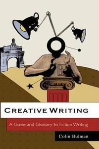 Creative Writing: A Guide and Glossary to Fiction Writing