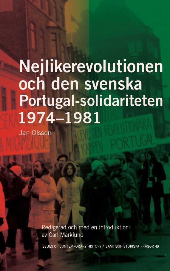 Nejlikerevolutionen och den svenska Portugal-solidariteten 1974–1981: Redigerad och med en introduktion av Carl Marklund | 1:a upplagan