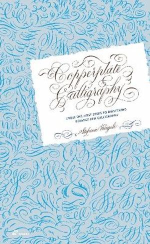 Copperplate Calligraphy: From the First Steps to Mastering Pointed Pen Call