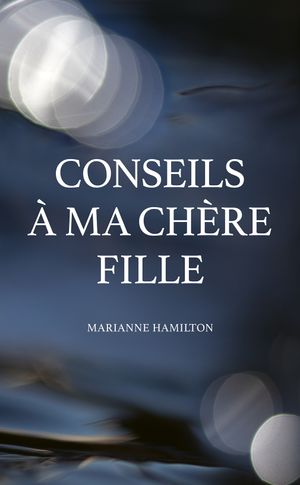 Conseils a` ma che`re fille