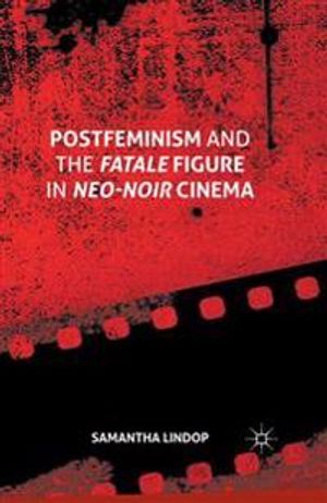 Postfeminism and the Fatale Figure in Neo-Noir Cinema | 1:a upplagan