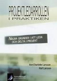 Projektledarrollen i praktiken : några grunder i att leda och delta i projekt | 1:a upplagan