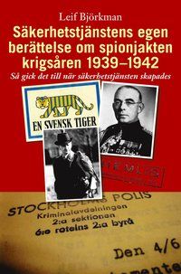 Säkerhetstjänstens egen berättelse om spionjakten krigsåren 1939-1942 : så gick det till när säkerhetstjänsten skapades | 1:a upplagan