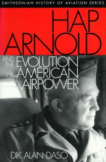Hap Arnold And The Evolution Of American Airpower