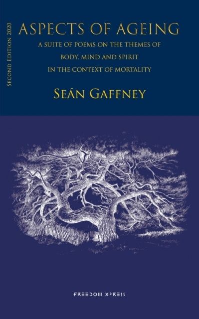 Aspects of ageing : a suite of poems on the themes of body, mind and spirit - in the context of mortality | 2:a upplagan