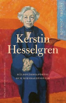 Kerstin Hesselgren : hälsovårdsapostel och riksdagspionjär