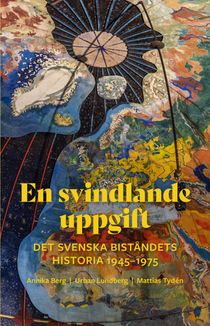 En svindlande uppgift: Det svenska biståndets historia 1945-1975
