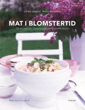 Mat i blomstertid : 70 recept för vårens och sommarens fester | 1:a upplagan