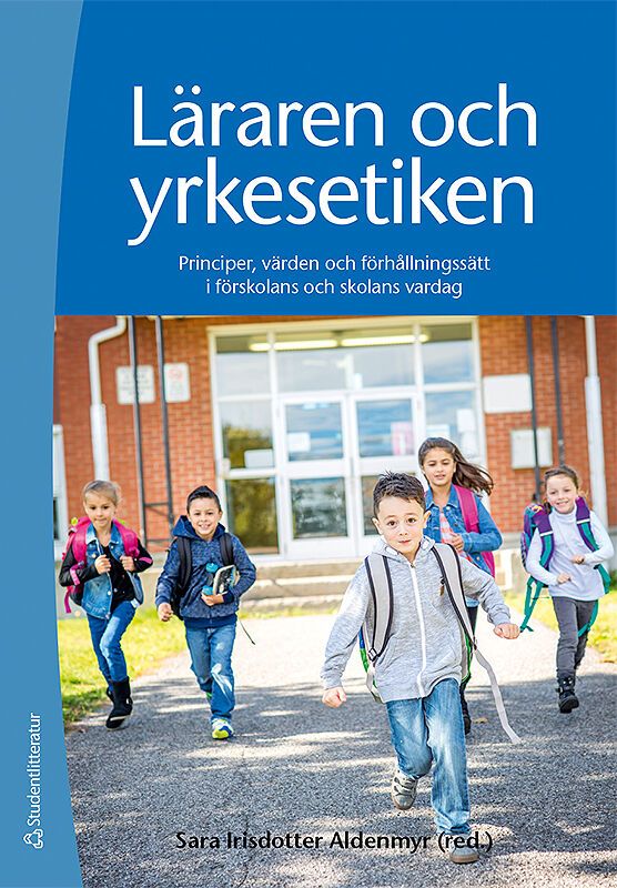 Läraren och yrkesetiken - Principer, värden och förhållningssätt i förskolans och skolans vardag | 1:a upplagan