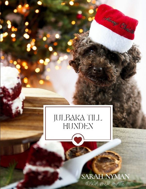 Julbaka till hunden : Alla julens godsaker | 1:a upplagan