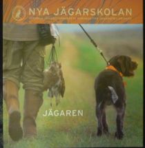 Nya jägarskolan: Svenska jägareförbundets kursbok för jägarutbildningen - Jägaren