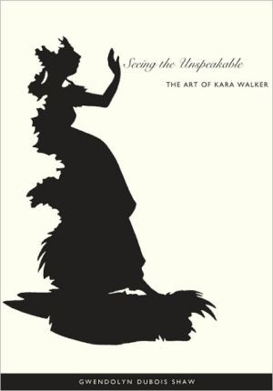 Seeing the unspeakable - the art of kara walker